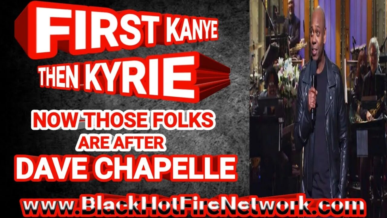 FIRST KANYE THEN KYRIE NOW THOSE FOLKS ARE AFTER DAVE CHAPELLE