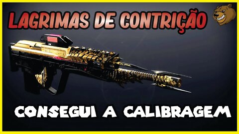 DESTINY 2 │ LAGRIMAS DE CONTRIÇÃO CONSEGUI FINALMENTE AS 5 CALIBRAGENS