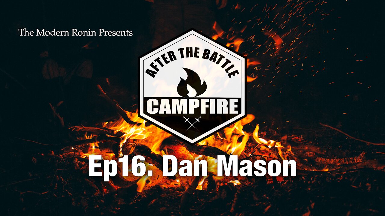 EP16 Dan Mason | After the Battle Campfire | Modern Ronin