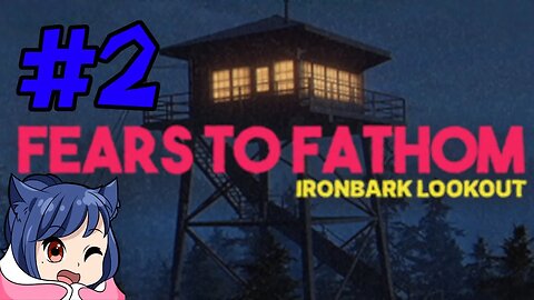 Cozy fire watch tower job! - Fears To Fathom Episode 4: Ironbark Lookout Playthrough Part 2