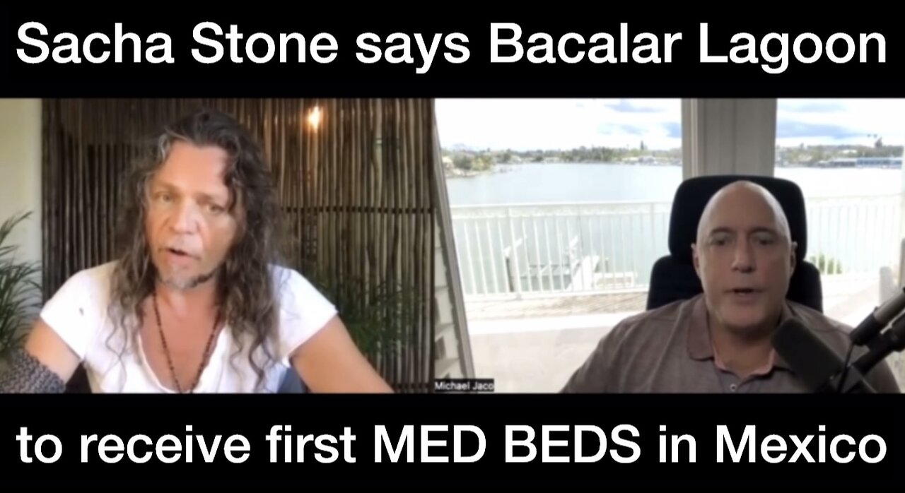 Sacha Stone says first MED BEDS in Mexico will be at his New Earth Sanctuary in BACALAR Lagoon