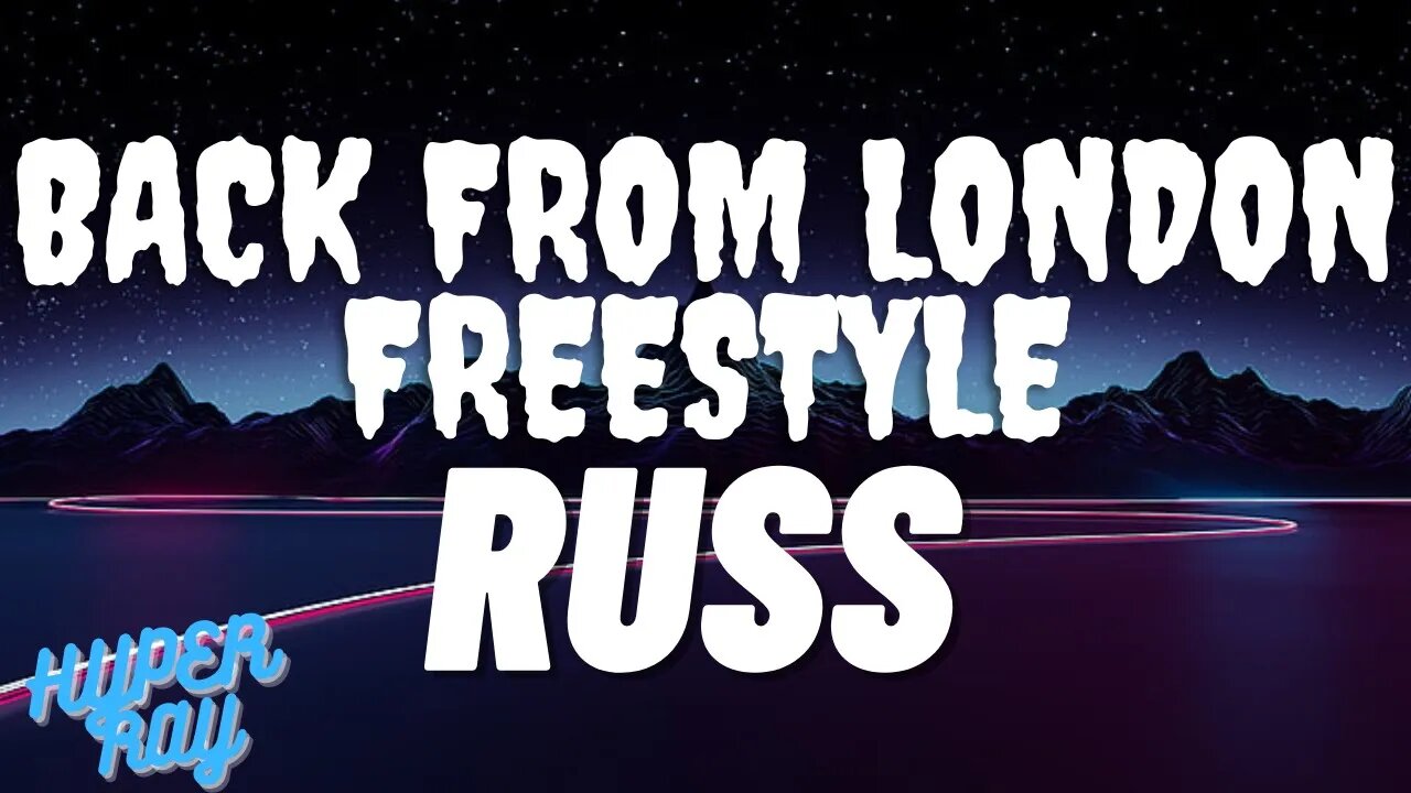 Russ - Back From London Freestyle (lyrics)