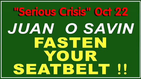 Q+ Juan O Savin Oct 22 - Fasten Your Seatbelt