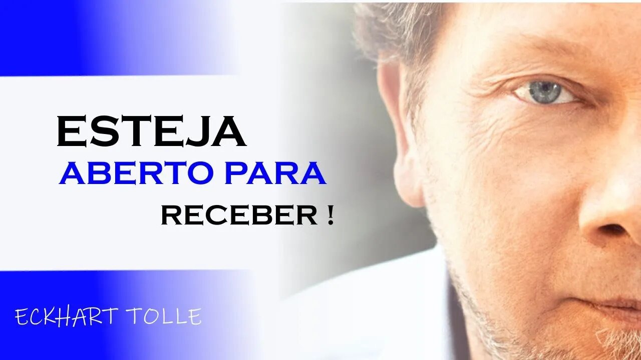 ESTEJA ABERTO PARA RECEBER, ECKHART TOLLE DUBLADO