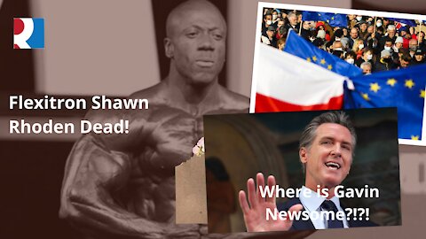 Flexitron Shawn Rhoden Dead! Where is Gavin Newsome?!?! Crisis in Poland & South Africa