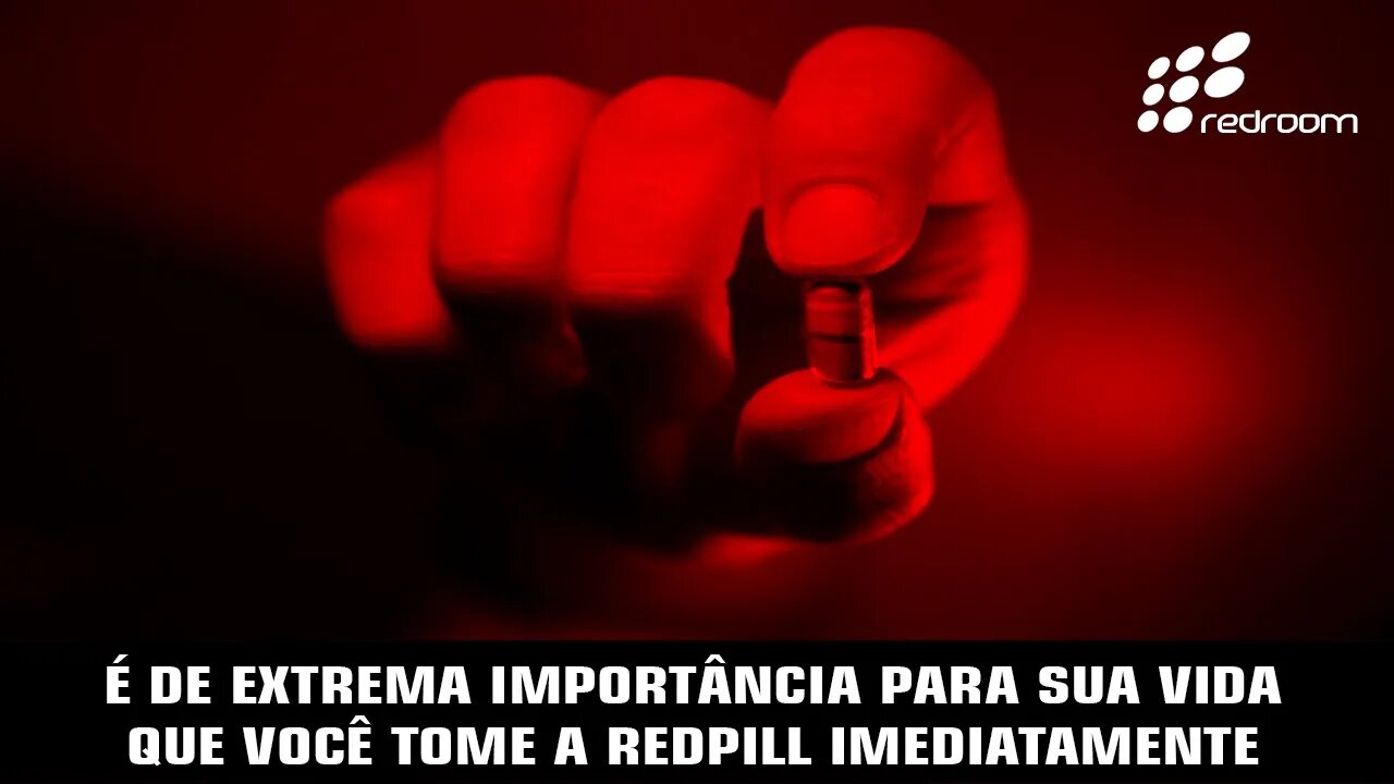 🔴 É DE EXTREMA IMPORTÂNCIA PARA SUA VIDA QUE VOCÊ TOME A REDPILL IMEDIATAMENTE