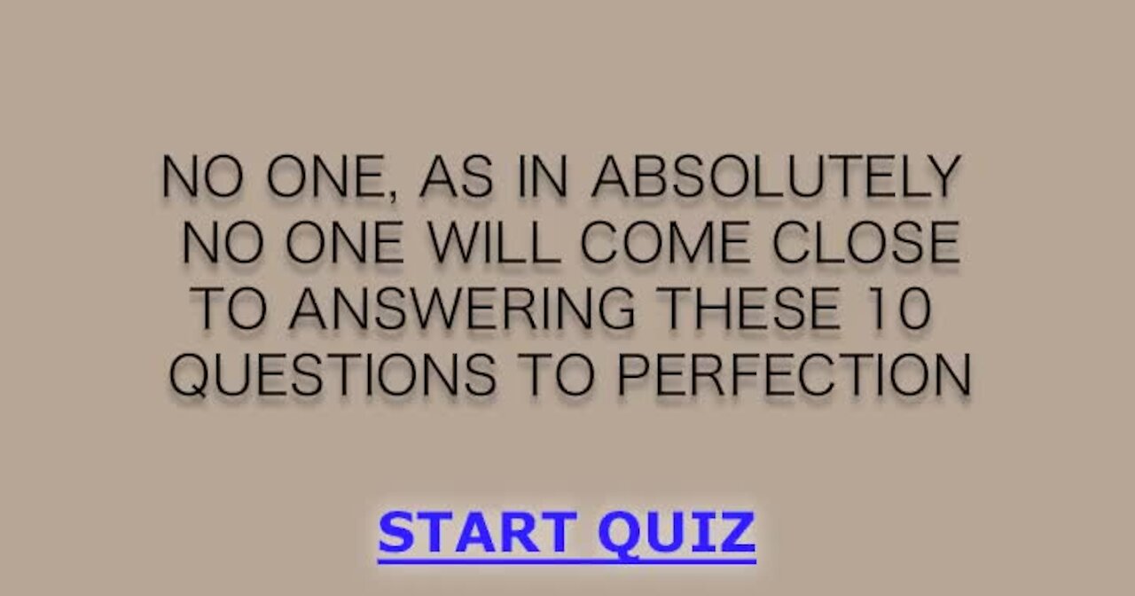 You won't answer these 10 questions to perfection