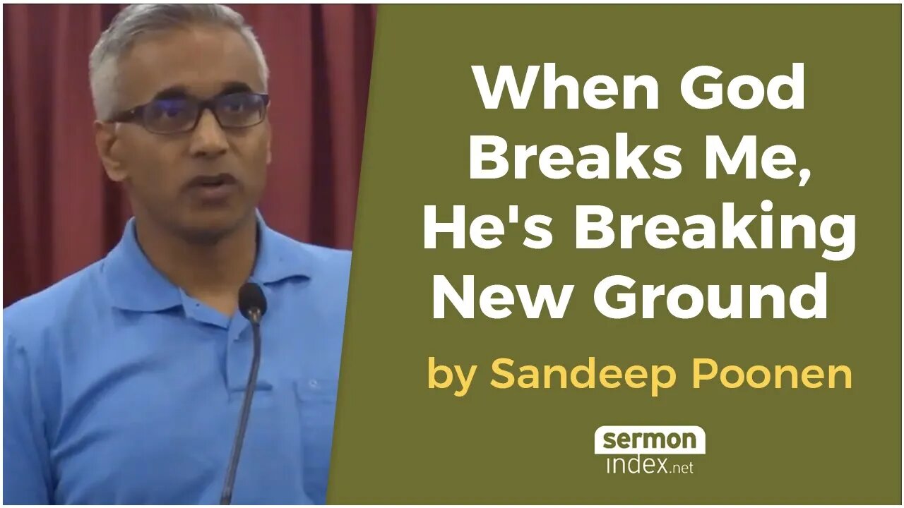 When God Breaks Me, He's Breaking New Ground by Sandeep Poonen