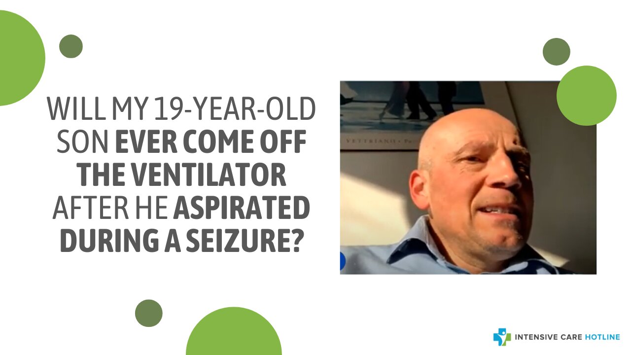 Will My 19-Year-Old Son EVER Come Off the VENTILATOR After He ASPIRATED During a SEIZURE?