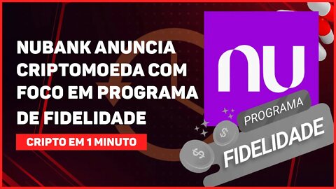 C1: NUBANK ANUNCIA CRIPTOMOEDA COM FOCO EM PROGRAMA DE FIDELIDADE