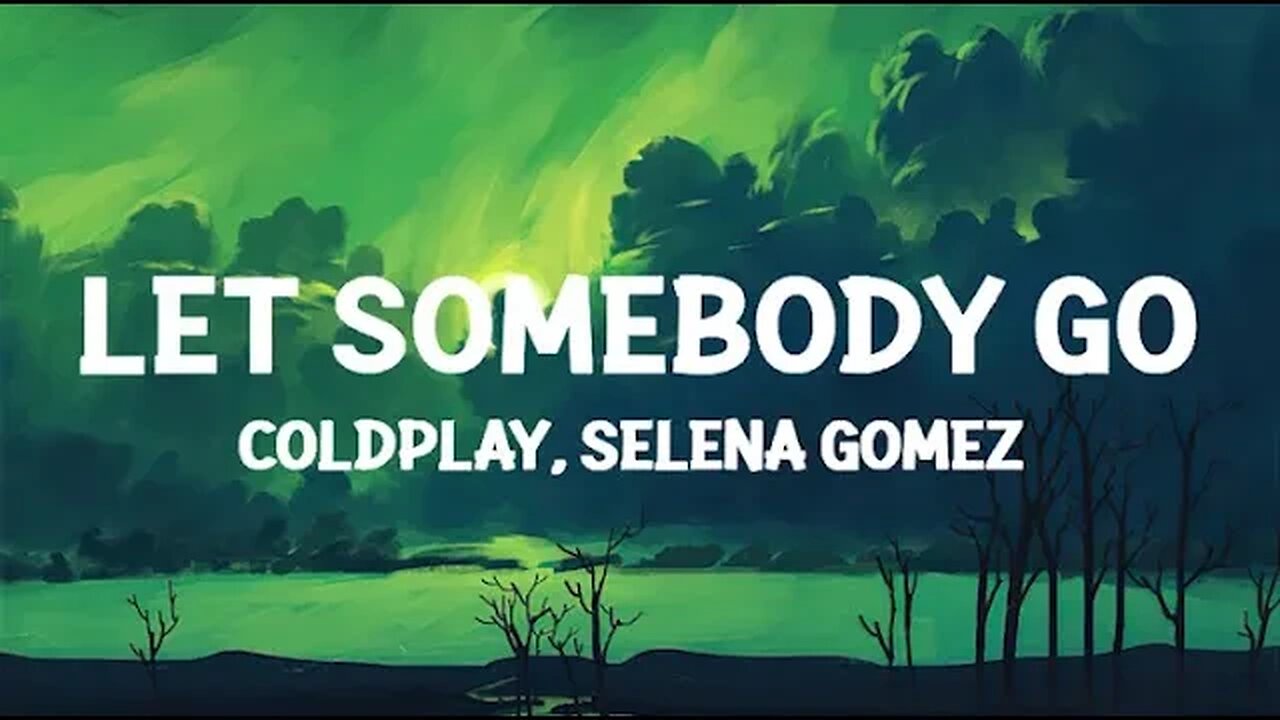 @coldplay, @selenagomez - Let Somebody Go (Lyrics)