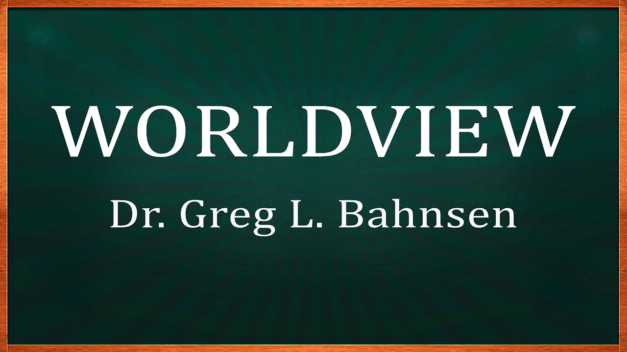 WORLDVIEW — Featuring the voice of Greg L. Bahnsen