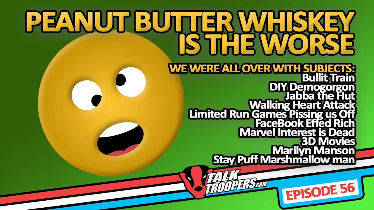 Talk Troopers 56 - Peanut Butter Whiskey is the Worse