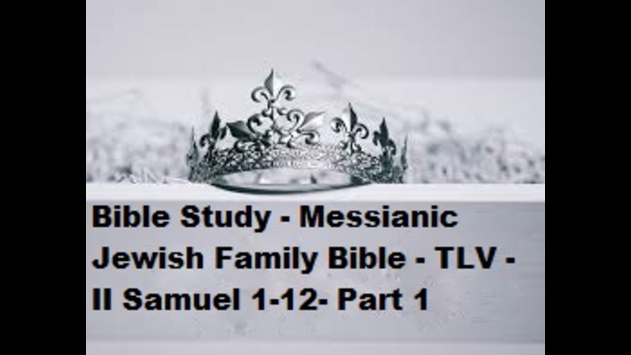 Bible Study - Messianic Jewish Family Bible - TLV - II Samuel 1-12 - Part 1