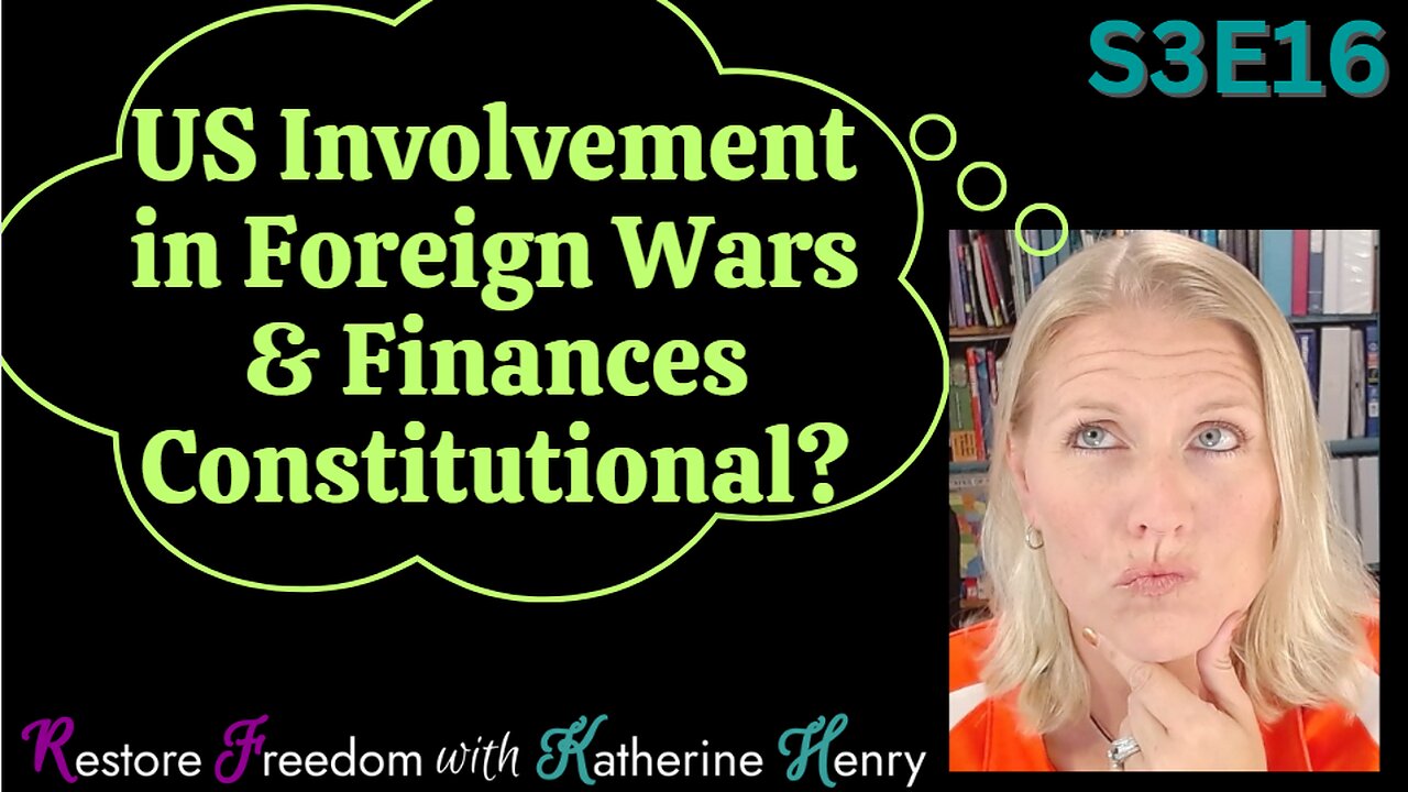 US Involvement in Foreign Wars & Finances Constitutional? S3E16