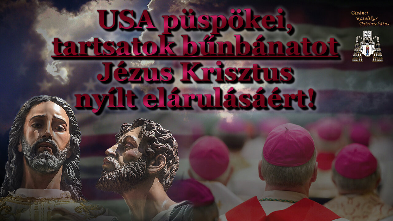 USA püspökei, tartsatok bűnbánatot Jézus Krisztus nyílt elárulásáért!