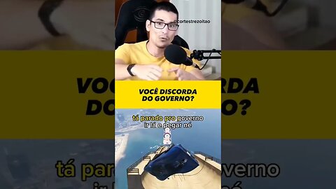Você discorda do governo?