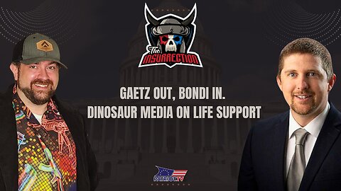 Gaetz Out, Bondi In. Dinosaur Media on Life Support