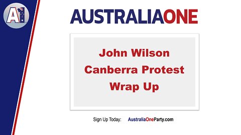 AustraliaOne Party - John Wilson, Canberra Protest Wrap Up