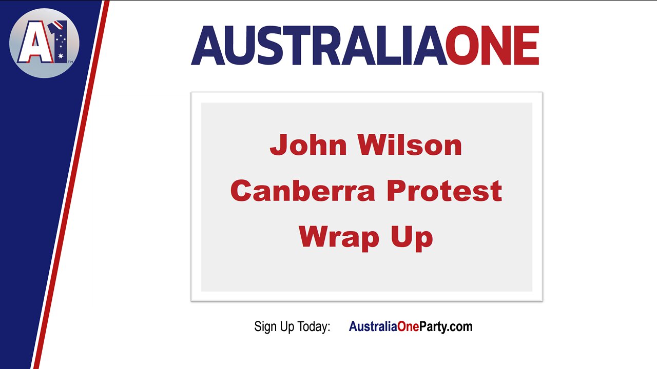 AustraliaOne Party - John Wilson, Canberra Protest Wrap Up