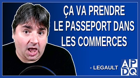 Ca va prendre le passeport vaccinal dans les commerces. Dit Legault