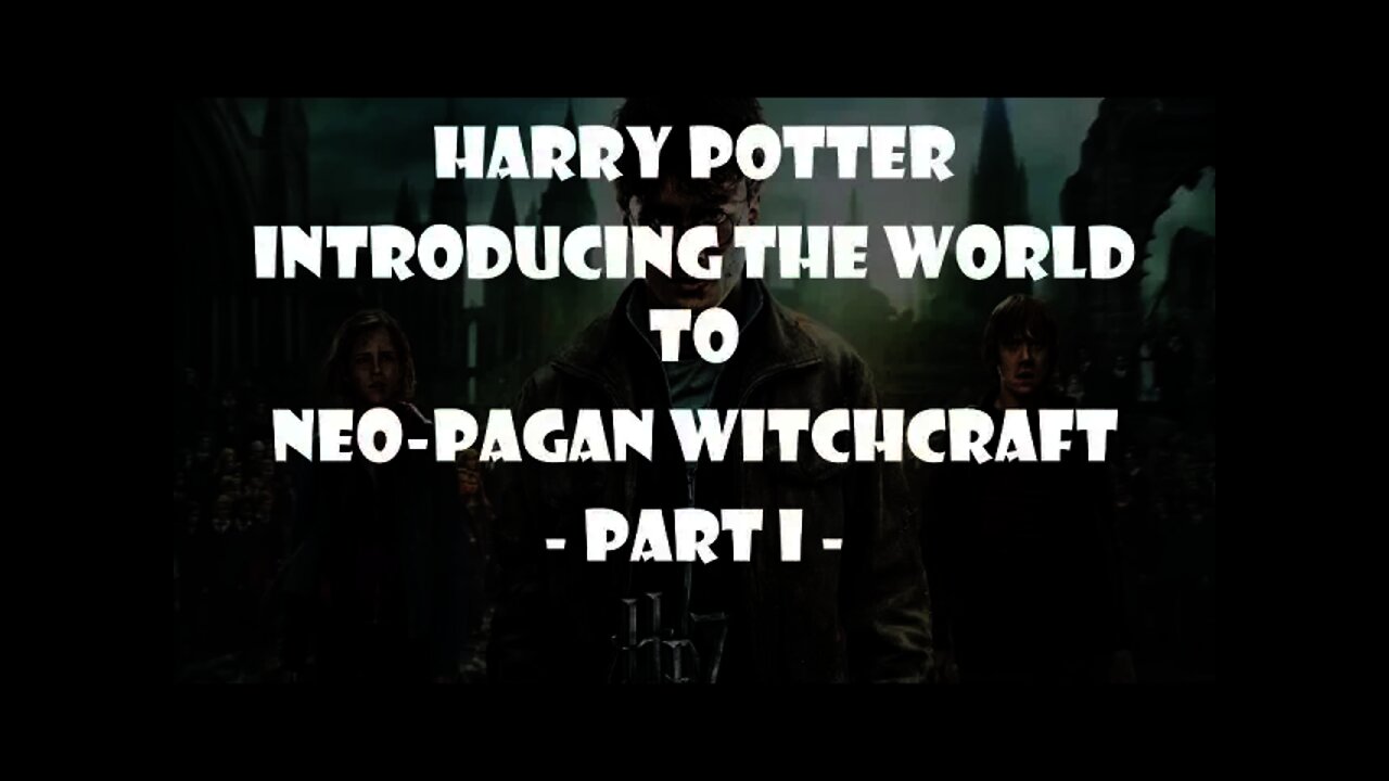 Harry Potter - Introducing the World to Deadly Neo-pagan Witchcraft - Part I with Will Baron