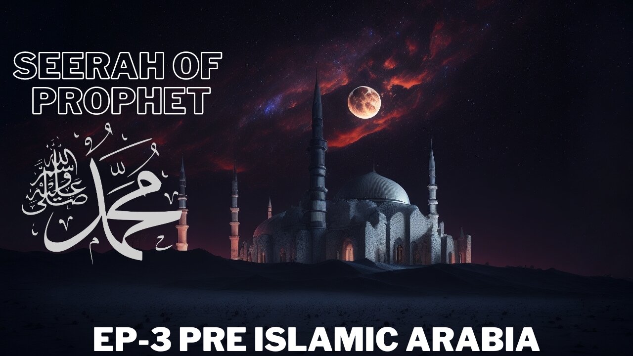 Ep-3 (Pre Islamic Arabia) Seerah of Prophet Muhammad PBUH