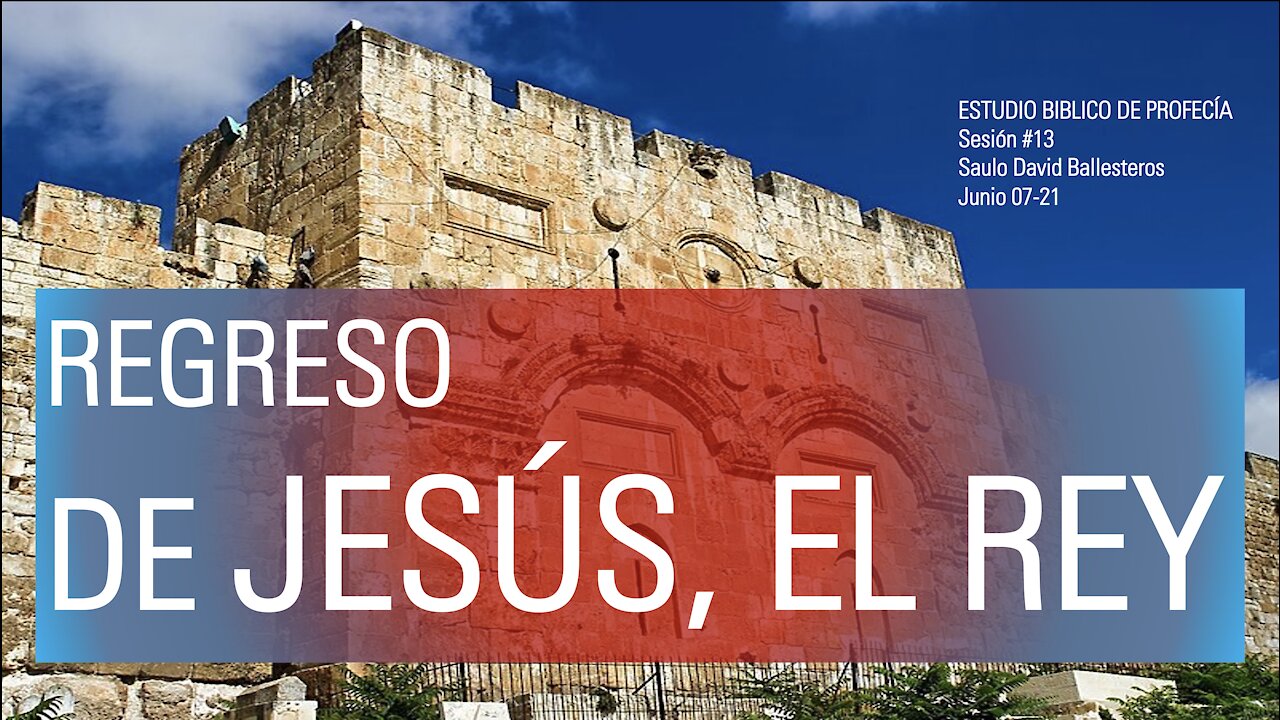EL REGRESO DE JESUS. Estudio de Profecía Bíblica - Sesión #13.