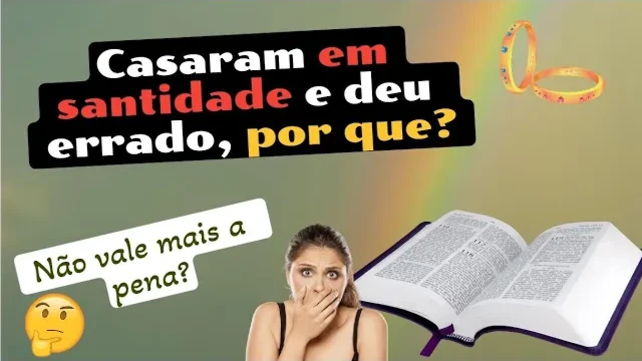 Casaram em santidade e deu errado, por que Ainda vale a pena?