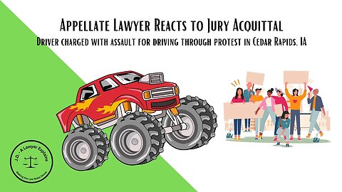 Appellate Lawyer Reacts: Jury Acquits Iowa Man of Assault in Drive Through Protesters (Justice!)