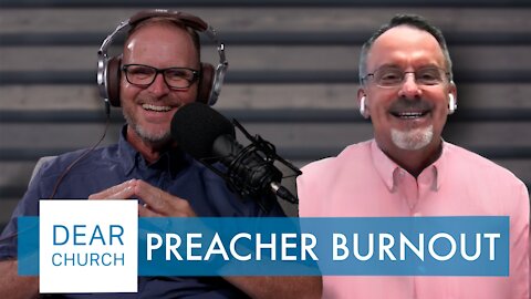 “Preacher Burnout Pt. 2” | Dear Church Ep.