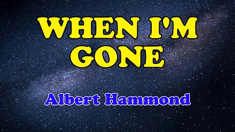 When I'm Gone Karaoke Version as Popularized by Albert Hammond