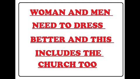 WOMAN AND MEN NEED TO DRESS BETTER AND THIS INCLUDES THE CHURCH TOO