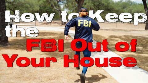 How to Keep the FBI Out of Your House