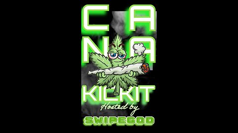 CANA KICK IT THC TALK!