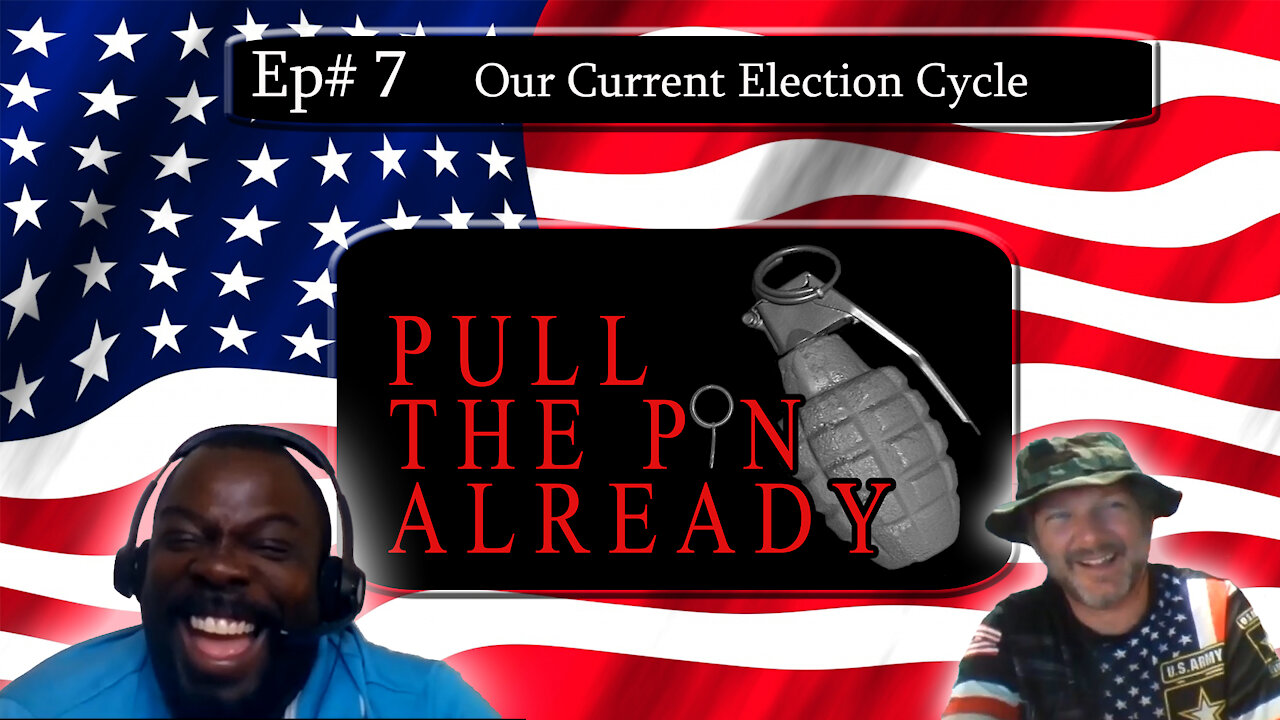 Pull the Pin Already (Episode # 7) Our Current Election Cycle