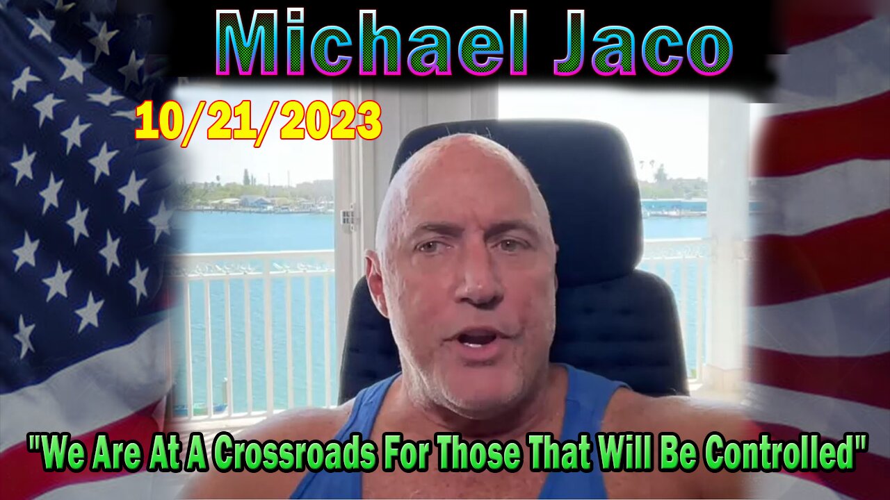 Michael Jaco HUGE Intel 10-22-23: "We Are At A Crossroads For Those That Will Be Controlled"