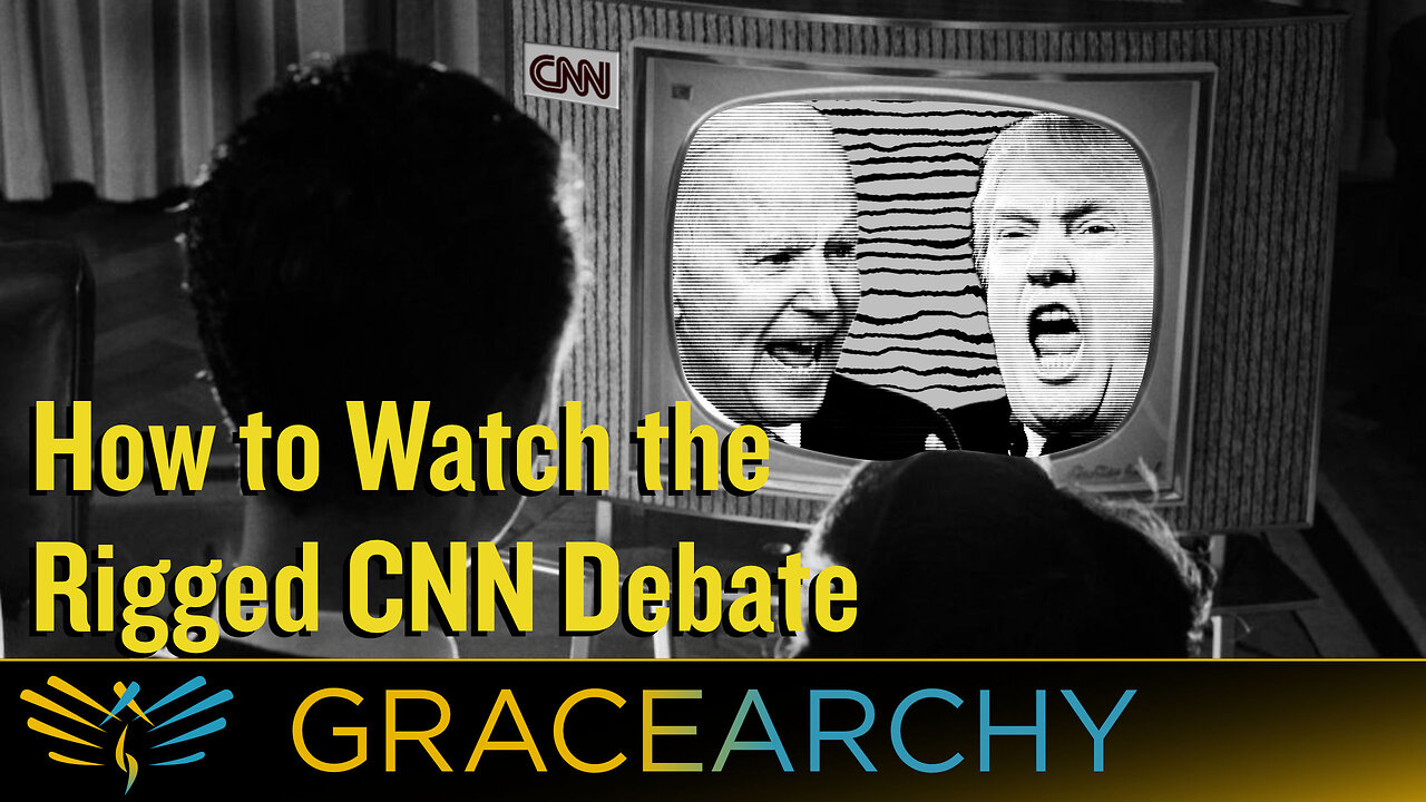 EP102: How to Watch the Rigged CNN Debate - Gracearchy with Jim Babka