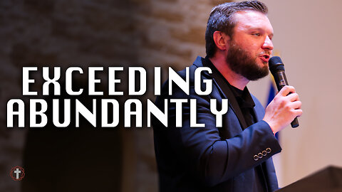 "Exceeding Abundantly" | Pastor Austin New