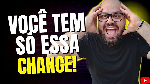 SE VOCÊ PERDER ESSA CHANCE NÃO SEI QUANDO TERÁ OUTRA OPORTUNIDADE COMO ESSA!