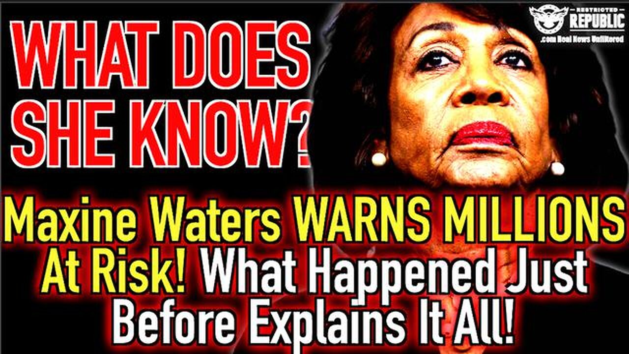 What Does She Know? Maxine Waters Warns MILLIONS At Risk! What Happened Just Before Explains It All!