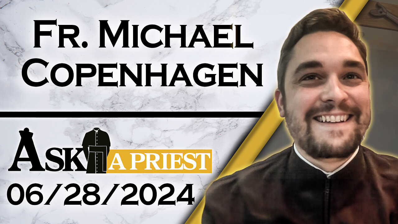 Ask A Priest Live with Fr. Michael Copenhagen - 6/28/24