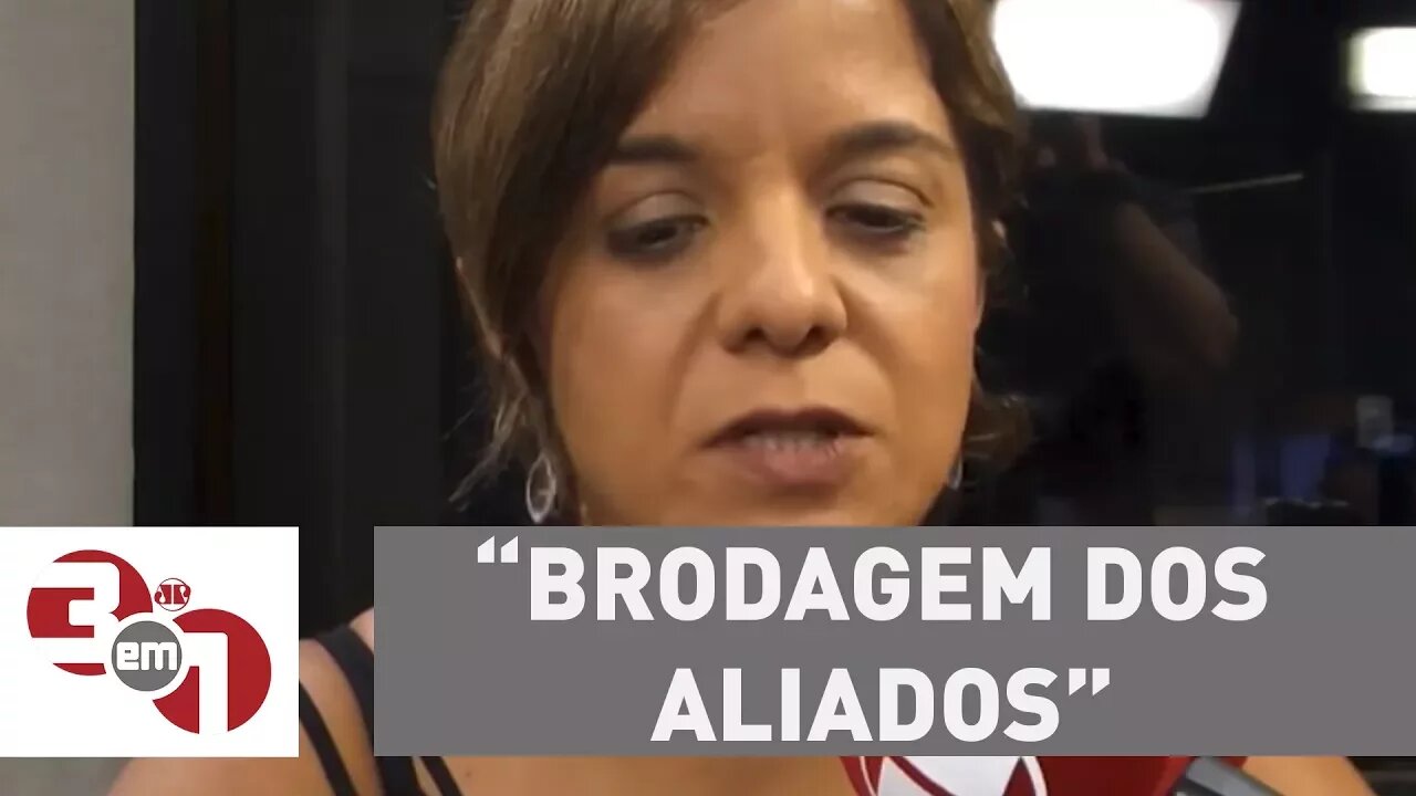 Vera: "Marun tem a 'brodagem' dos aliados"