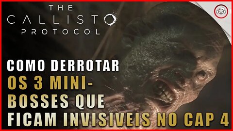 Callisto Protocol, Como derrotar os 3 Mini-bosses que ficam invisível no Cap 4 | Super dica