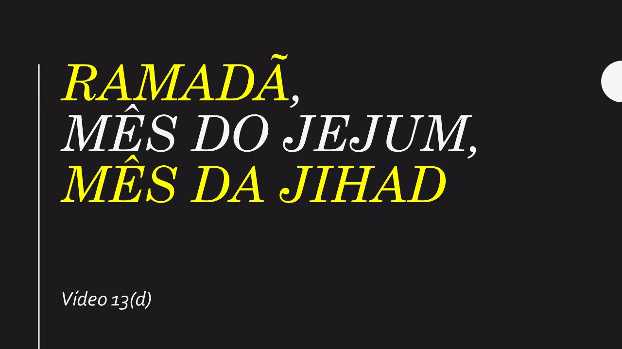 13(d) Ramadã, mês do jejum, mês da jihad