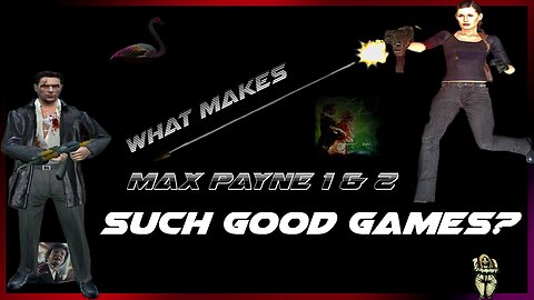 What makes Max Payne 1 & 2 such good games?