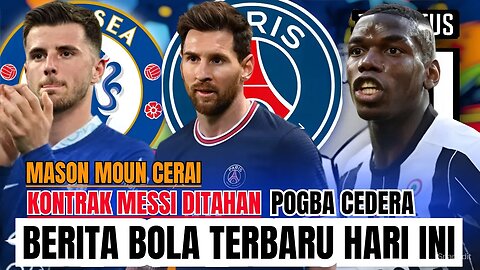 Berita Bola Terbaru Hari ini | Kontrak Messi Ditahan Masoun Mount Cerai Pogba Cedera