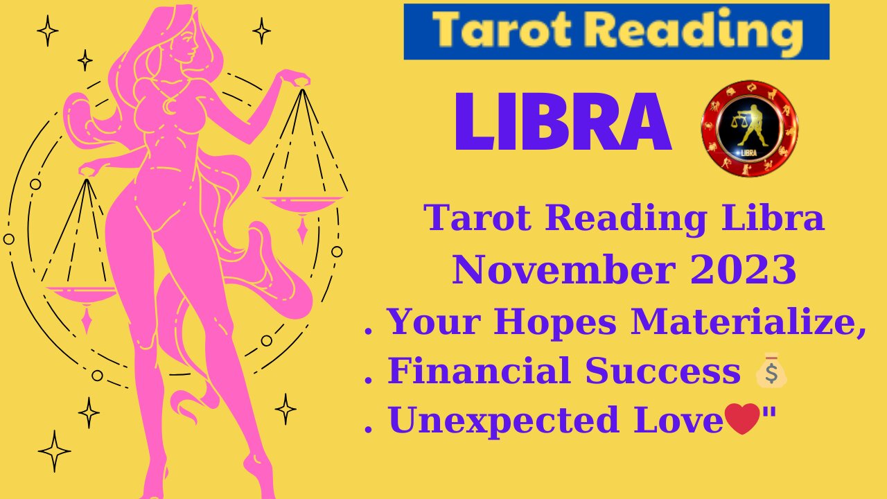 Tarot Reading Libra November 2023 "Your Hopes Materialize, Financial Success 💰 Unexpected Love❤️"