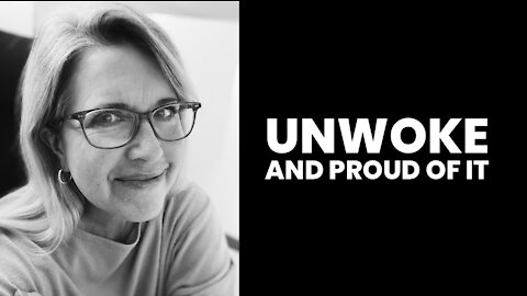 Unwoke and Proud
