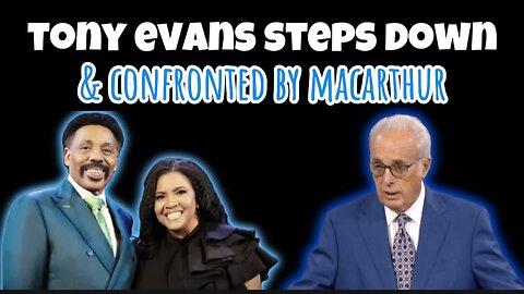 Tony Evans Steps Down as Pastor of Oak Cliff and MacArthur's Confrontation of Evans